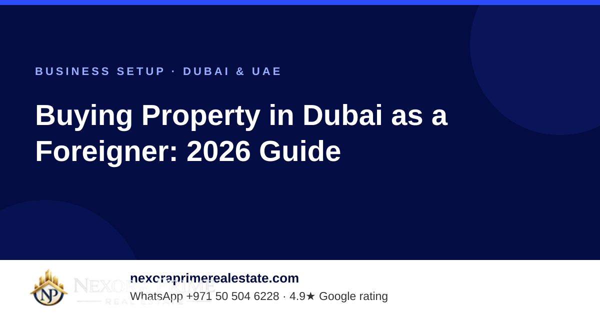 Buying Property in Dubai as a Foreigner: 2026 Guide